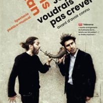 Je voudrais pas crever avant d'avoir connu