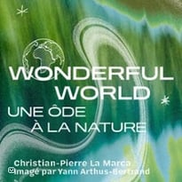 Wonderful World, Christian-Pierre La Marca, Imagé par Yann Arthus-Bertrand