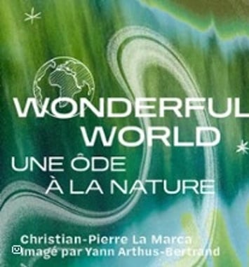 Wonderful World, Christian-Pierre La Marca, Imagé par Yann Arthus-Bertrand