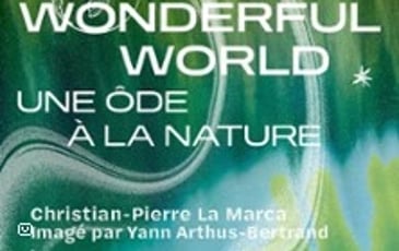Wonderful World, Christian-Pierre La Marca, Imagé par Yann Arthus-Bertrand