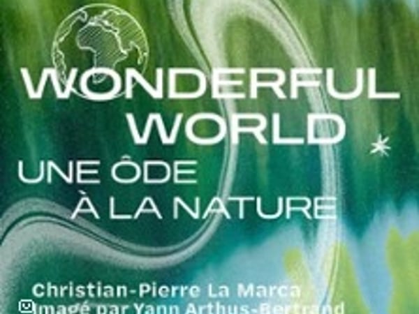 Wonderful World, Christian-Pierre La Marca, Imagé par Yann Arthus-Bertrand