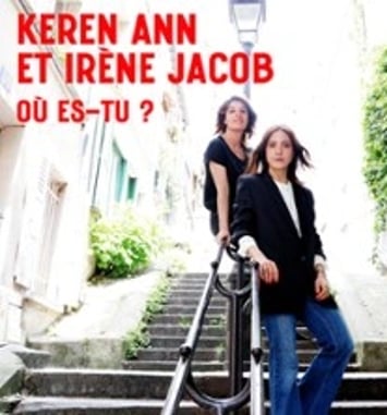 Keren Ann et Irène Jacob, Où es-tu ?